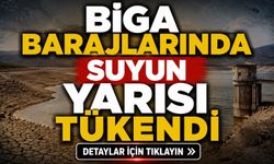 Biga barajlarında suyun yarısı tükendi