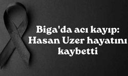 Biga'da acı kayıp: Hasan Uzer hayatını kaybetti