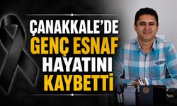 Çanakkale'de genç esnaf hayatını kaybetti