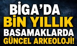 Biga’da bin yıllık basamaklarda güncel arkeoloji!