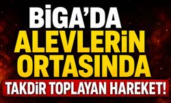 Biga'da alevlerin ortasında takdir toplayan hareket!