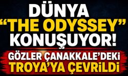 Dünya "The Odyssey"i Konuşuyor! Gözler Çanakkale’deki Troya'ya çevrildi