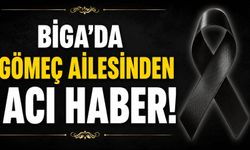 Biga'da Gömeç ailesinden acı haber
