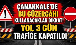 Çanakkale'de Bu Güzergâhı Kullanacaklar Dikkat! Yol 3 Gün Trafiğe Kapatıldı