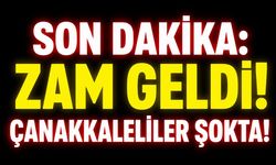 SON DAKİKA: Zam Geldi! Çanakkaleliler Şokta