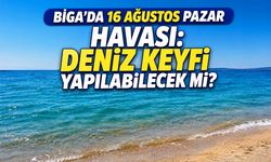 Biga’da 16 Ağustos Pazar Havası: Deniz Keyfi Yapılabilecek mi?