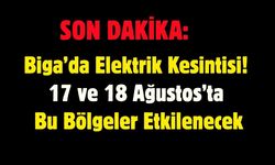 Biga’da Elektrik Kesintisi! 17 ve 18 Ağustos’ta Bu Bölgeler Etkilenecek