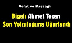 Bigalı Ahmet Tozan Son Yolculuğuna Uğurlandı