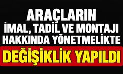 Araçların İmal, Tadil ve Montajı Hakkında Yönetmelikte Değişiklik Yapıldı