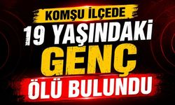 Komşu İlçede 19 Yaşındaki Genç Ölü Bulundu