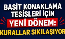 Basit Konaklama Tesisleri İçin Yeni Dönem: Kurallar Sıkılaşıyor
