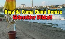 Biga’da Cuma Günü Denize Gidecekler Dikkat!