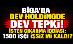 Biga’da Dev Holdingde Dev Tepki! İşten Çıkarma İddiası: 1500 İşçi İşsiz mi Kaldı?