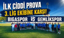 İlk ciddi prova 3. Lig ekibine karşı: Bigaspor – Gemlikspor