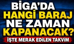 Biga'da hangi baraj ne zaman kapanacak? İşte merak edilen takvim