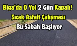 Biga’da O Yol 2 Gün Kapalı! Sıcak Asfalt Çalışması Bu Sabah Başlıyor