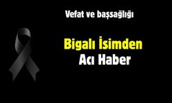 Bigalı İsimden Acı Haber