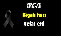 Bigalı hacı vefat etti