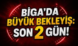 Biga’da Büyük Bekleyiş: Son 2 Gün!