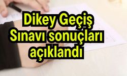 Dikey Geçiş Sınavı sonuçları açıklandı
