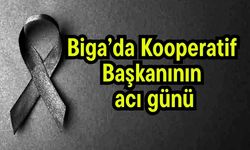 Biga’da Kooperatif Başkanının acı günü