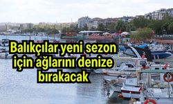 Balıkçılar yeni sezon için ağlarını denize bırakacak
