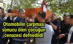 Otomobilin çarpması sonucu ölen çocuğun cenazesi defnedildi