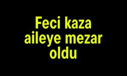 Feci kaza aileye mezar oldu
