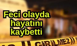Feci olayda hayatını kaybetti