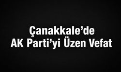 Çanakkale’de AK Parti’yi Üzen Vefat
