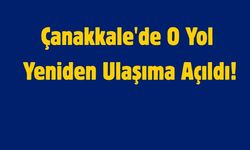 Çanakkale'de O Yol Yeniden Ulaşıma Açıldı!