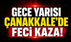 Gece Yarısı Çanakkale’de Feci Kaza!