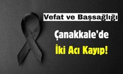 Çanakkale’de İki Acı Kayıp!