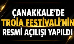 Çanakkale'de Troia Festivali'nin resmi açılışı yapıldı