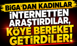 Biga’dan kadınlar internetten araştırdılar, köye bereket getirdiler!