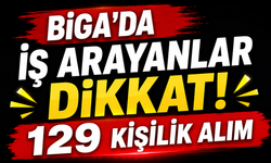 Biga’da iş arayanlar dikkat! 129 kişilik alım