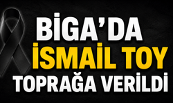 Biga’da İsmail Toy toprağa verildi