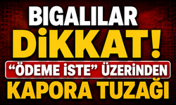 Bigalılar dikkat! “Ödeme İste” üzerinden kapora tuzağı
