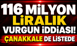 116 Milyon Liralık Vurgun İddiası! Çanakkale de Listede