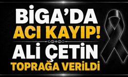 Biga’da Acı Kayıp! Ali Çetin Toprağa Verildi