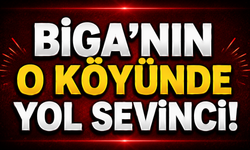 Biga’nın o köyünde yol sevinci!