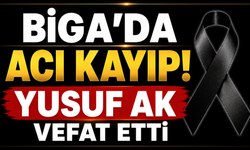 Biga’da acı kayıp: Yusuf Ak vefat etti