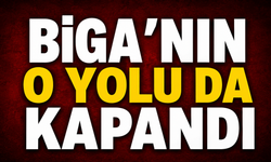 Biga’nın o yolu da kapandı
