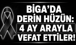 Biga’da derin hüzün: 4 ay arayla vefat ettiler!