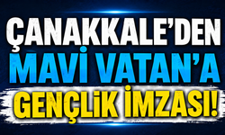 Çanakkale’den Mavi Vatan’a Gençlik İmzası!