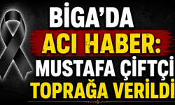 Biga’da acı haber: Mustafa Çiftçi toprağa verildi