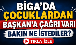 Biga’da çocuklardan Başkan’a çağrı var!