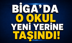 Biga’da o okul yeni yerine taşındı!