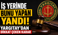 İş yerinde bunu yapan yandı! Yargıtay’dan dikkat çeken karar