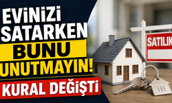 Evinizi satarken bunu unutmayın! Kural değişti